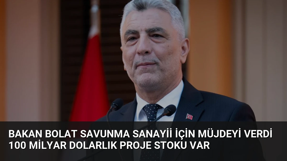 Bakan Bolat Savunma Sanayii İçin Müjdeyi Verdi 100 Milyar Dolarlık Proje Stoku Var