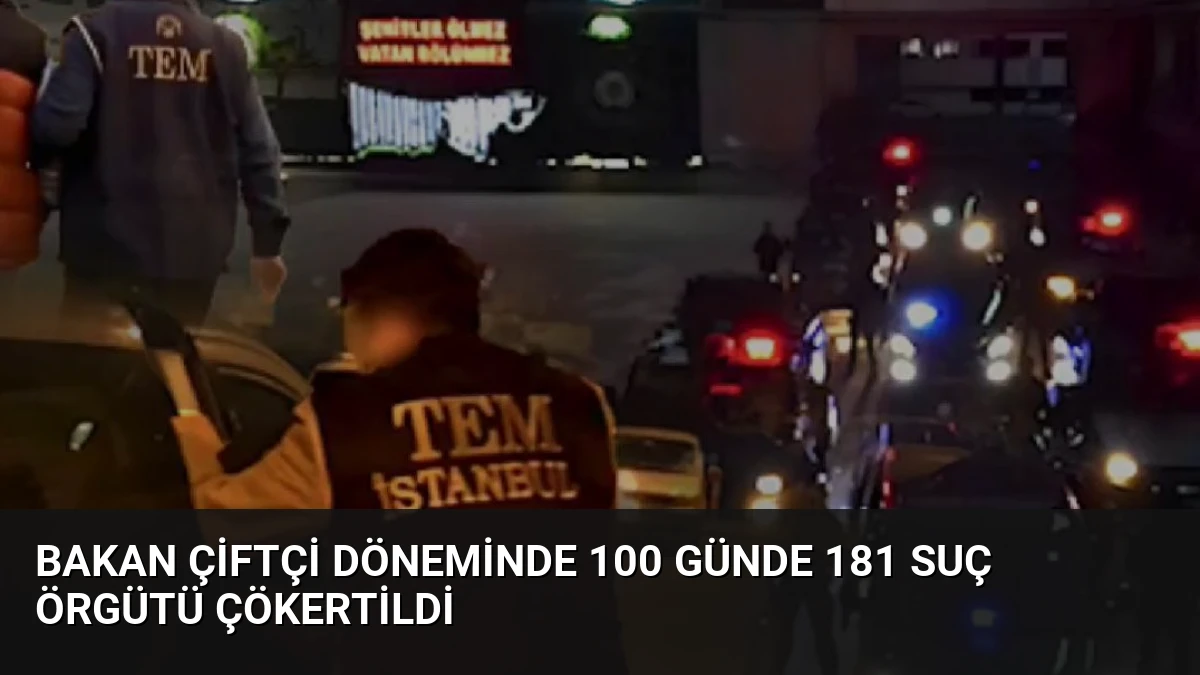 Bakan Çiftçi Döneminde 100 Günde 181 Suç Örgütü Çökertildi