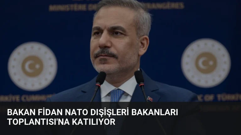 Bakan Fidan NATO Dışişleri Bakanları Toplantısı’na Katılıyor
