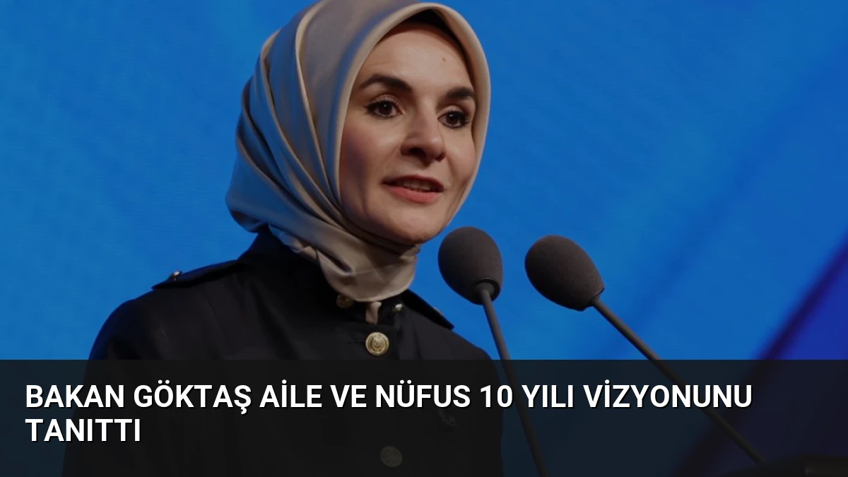 Bakan Göktaş Aile ve Nüfus 10 Yılı Vizyonunu Tanıttı