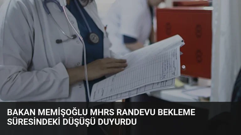 Bakan Memişoğlu MHRS Randevu Bekleme Süresindeki Düşüşü Duyurdu