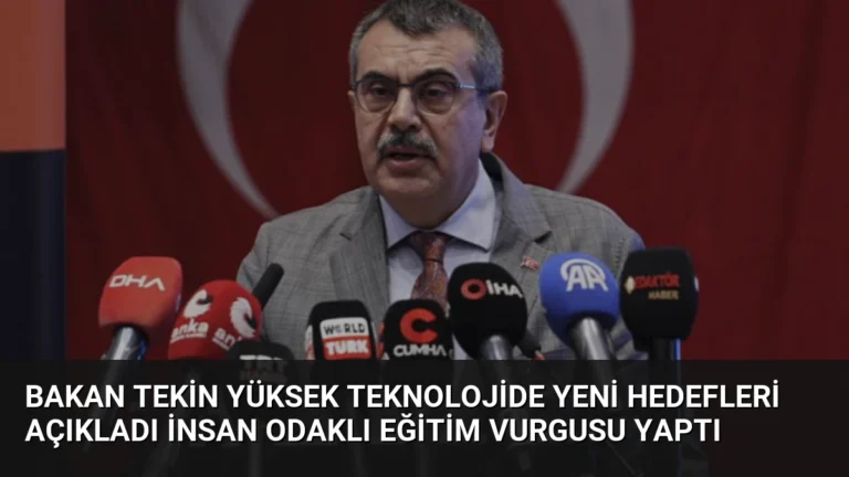 Bakan Tekin Yüksek Teknolojide Yeni Hedefleri Açıkladı İnsan Odaklı Eğitim Vurgusu Yaptı