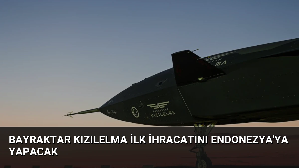 Bayraktar KIZILELMA İlk İhracatını Endonezya’ya Yapacak