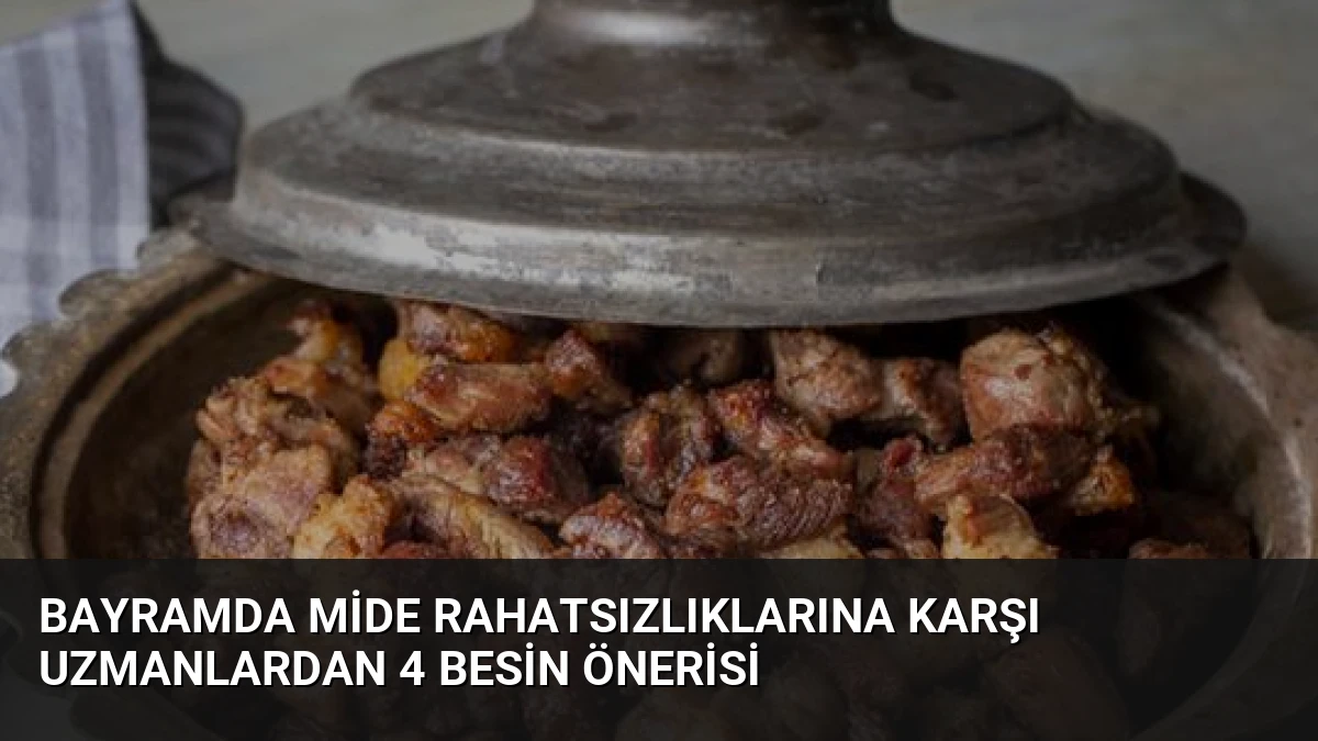 Bayramda Mide Rahatsızlıklarına Karşı Uzmanlardan 4 Besin Önerisi