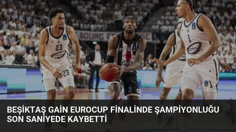 Beşiktaş GAİN EuroCup Finalinde Şampiyonluğu Son Saniyede Kaybetti