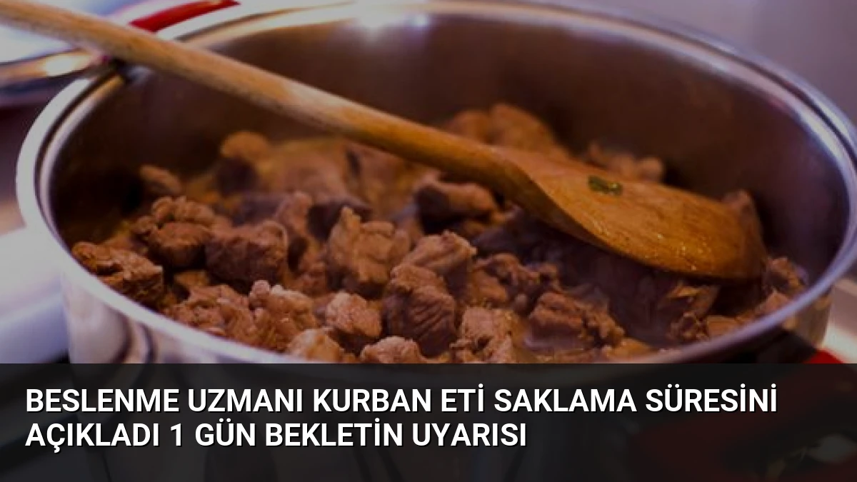 Beslenme Uzmanı Kurban Eti Saklama Süresini Açıkladı 1 Gün Bekletin Uyarısı