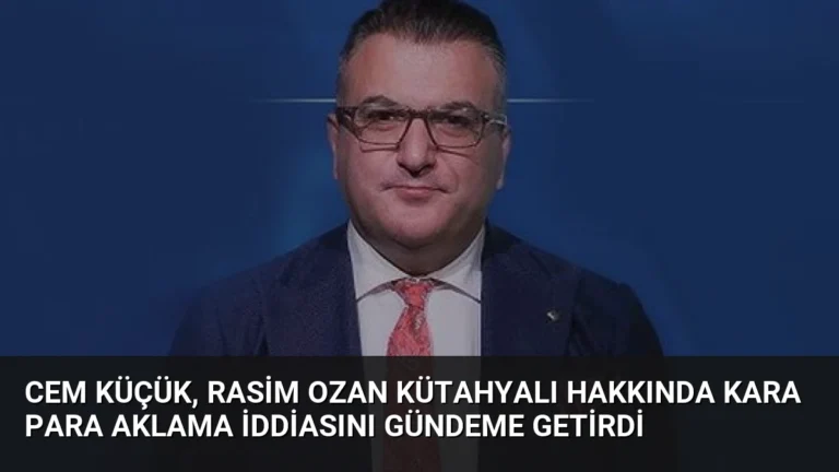 Cem Küçük, Rasim Ozan Kütahyalı Hakkında Kara Para Aklama İddiasını Gündeme Getirdi