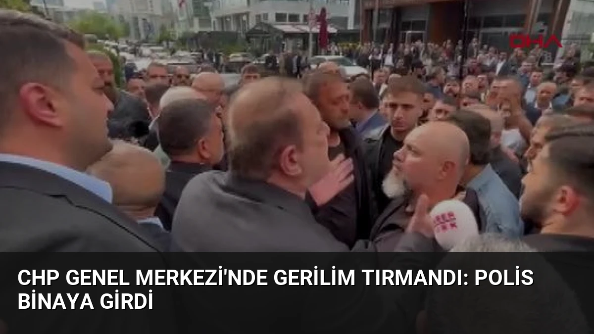 CHP Genel Merkezi’nde Gerilim Tırmandı: Polis Binaya Girdi