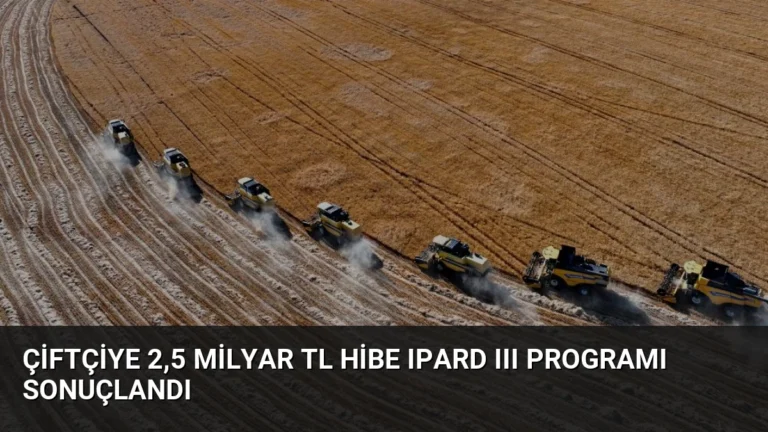 Çiftçiye 2,5 Milyar TL Hibe IPARD III Programı Sonuçlandı