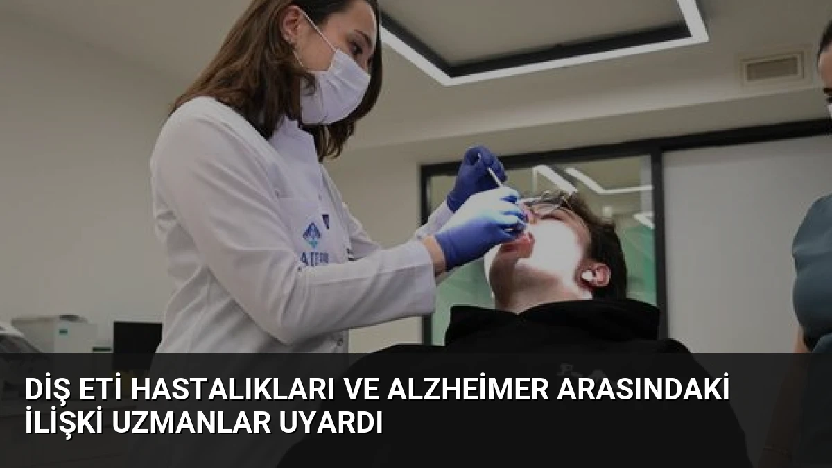 Diş Eti Hastalıkları ve Alzheimer Arasındaki İlişki Uzmanlar Uyardı