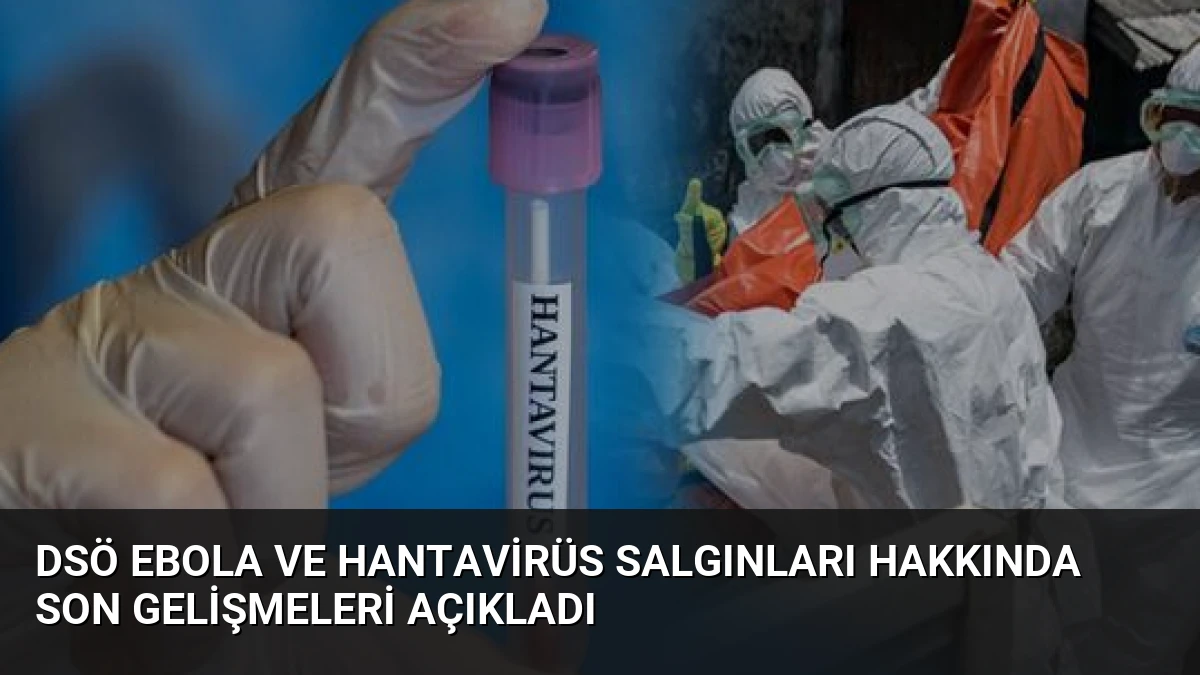 DSÖ Ebola ve Hantavirüs Salgınları Hakkında Son Gelişmeleri Açıkladı