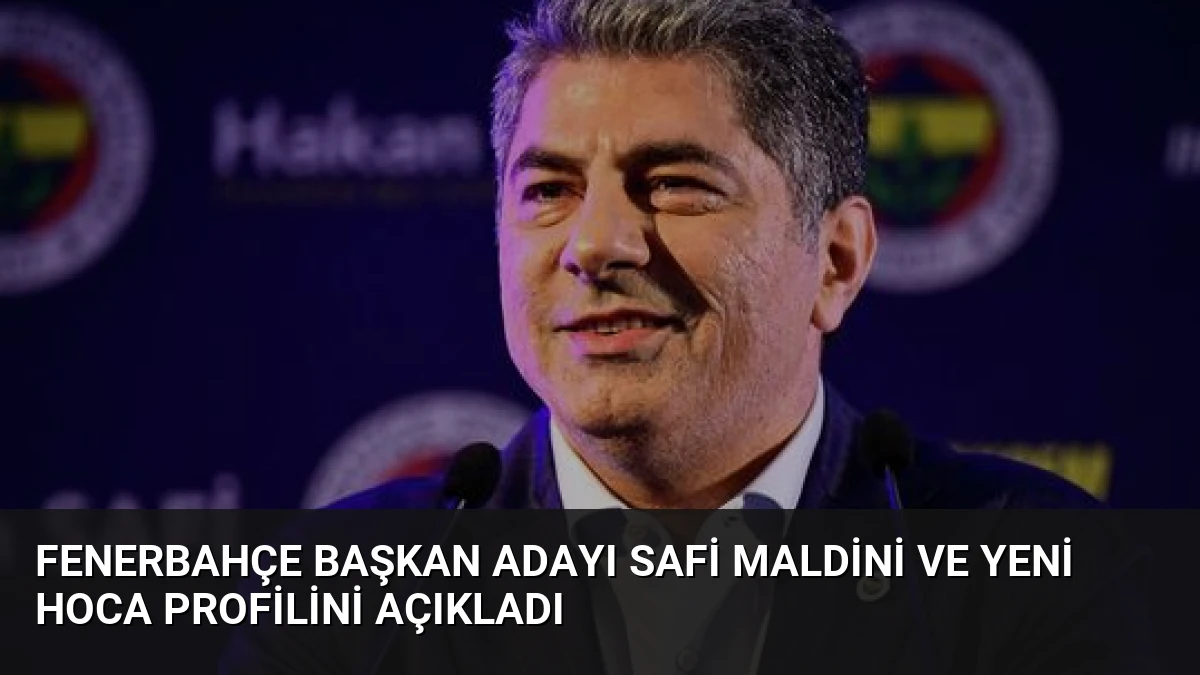 Fenerbahçe Başkan Adayı Safi Maldini ve Yeni Hoca Profilini Açıkladı