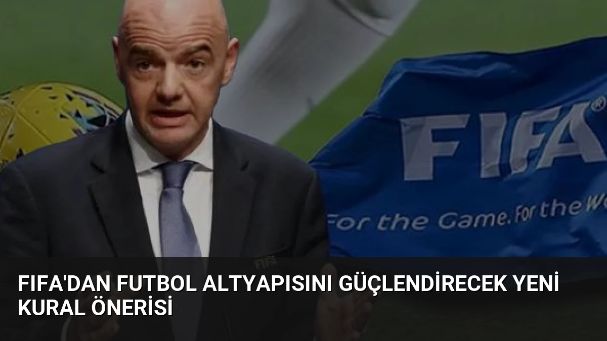 FIFA’dan Futbol Altyapısını Güçlendirecek Yeni Kural Önerisi