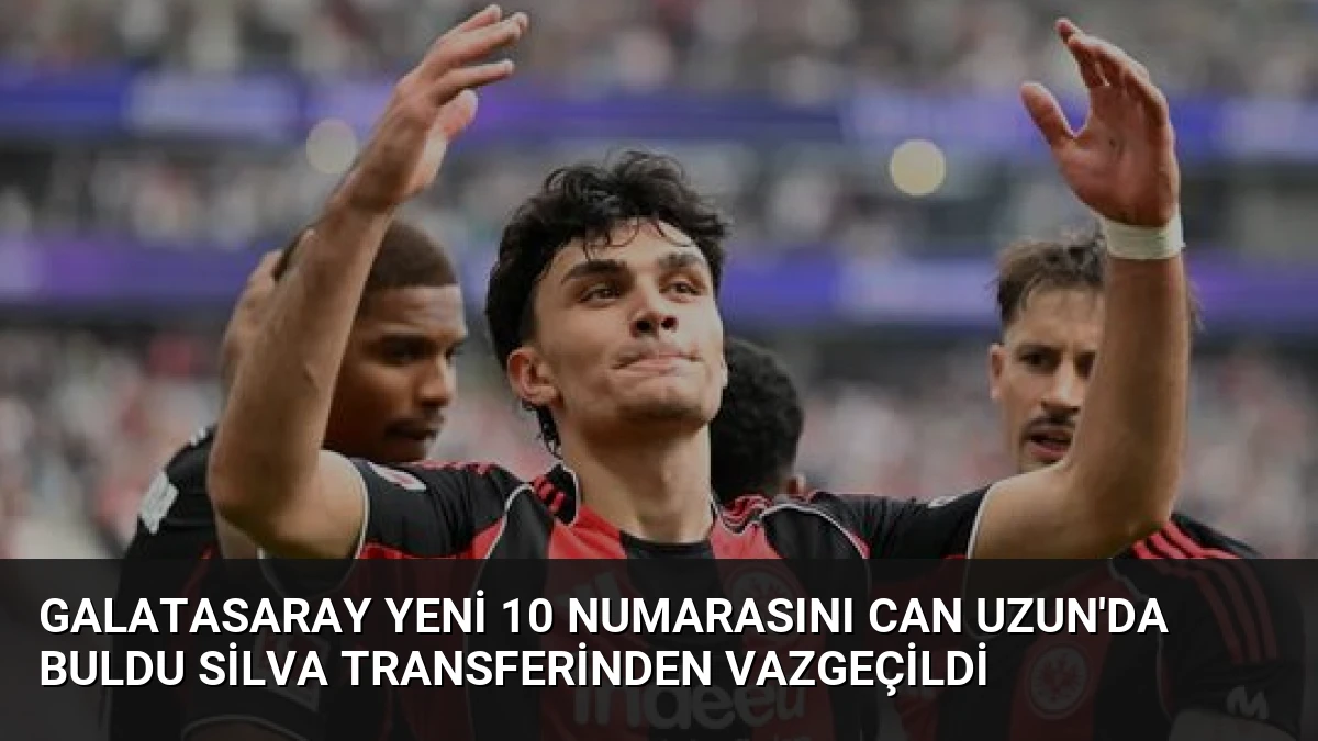 Galatasaray Yeni 10 Numarasını Can Uzun’da Buldu Silva Transferinden Vazgeçildi