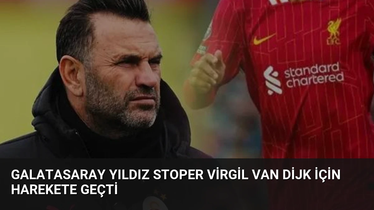 Galatasaray Yıldız Stoper Virgil van Dijk İçin Harekete Geçti