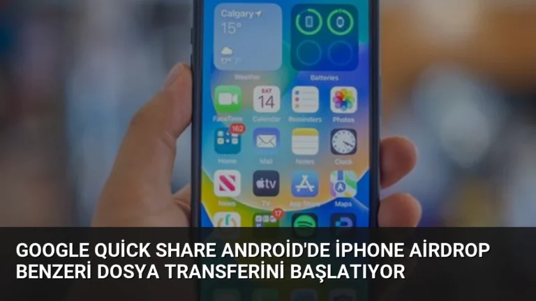 Google Quick Share Android’de iPhone AirDrop Benzeri Dosya Transferini Başlatıyor