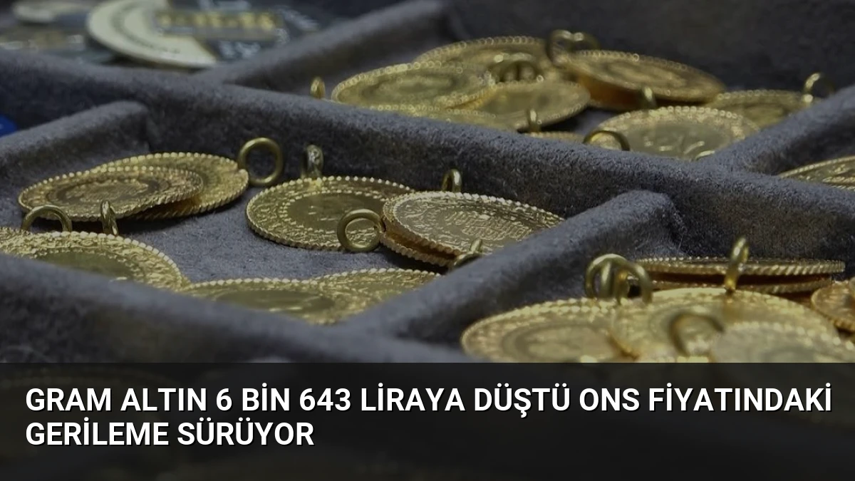 Gram Altın 6 Bin 643 Liraya Düştü Ons Fiyatındaki Gerileme Sürüyor