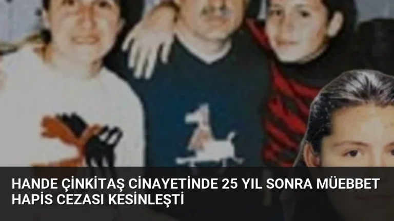 Hande Çinkitaş Cinayetinde 25 Yıl Sonra Müebbet Hapis Cezası Kesinleşti