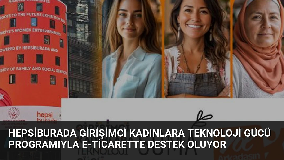 Hepsiburada Girişimci Kadınlara Teknoloji Gücü Programıyla E-Ticarette Destek Oluyor