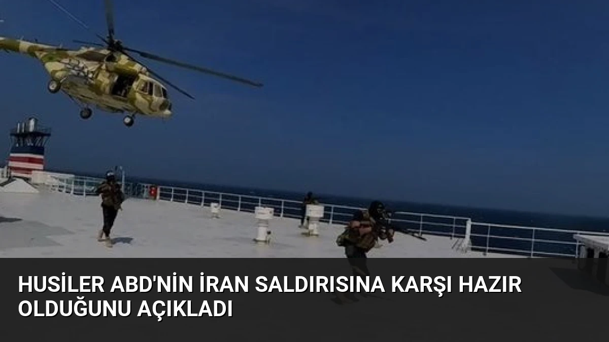 Husiler ABD’nin İran Saldırısına Karşı Hazır Olduğunu Açıkladı