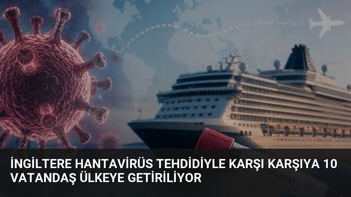 İngiltere Hantavirüs Tehdidiyle Karşı Karşıya 10 Vatandaş Ülkeye Getiriliyor