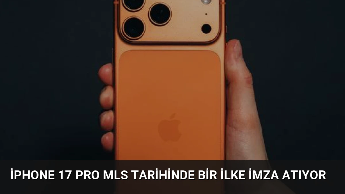 iPhone 17 Pro MLS Tarihinde Bir İlke İmza Atıyor