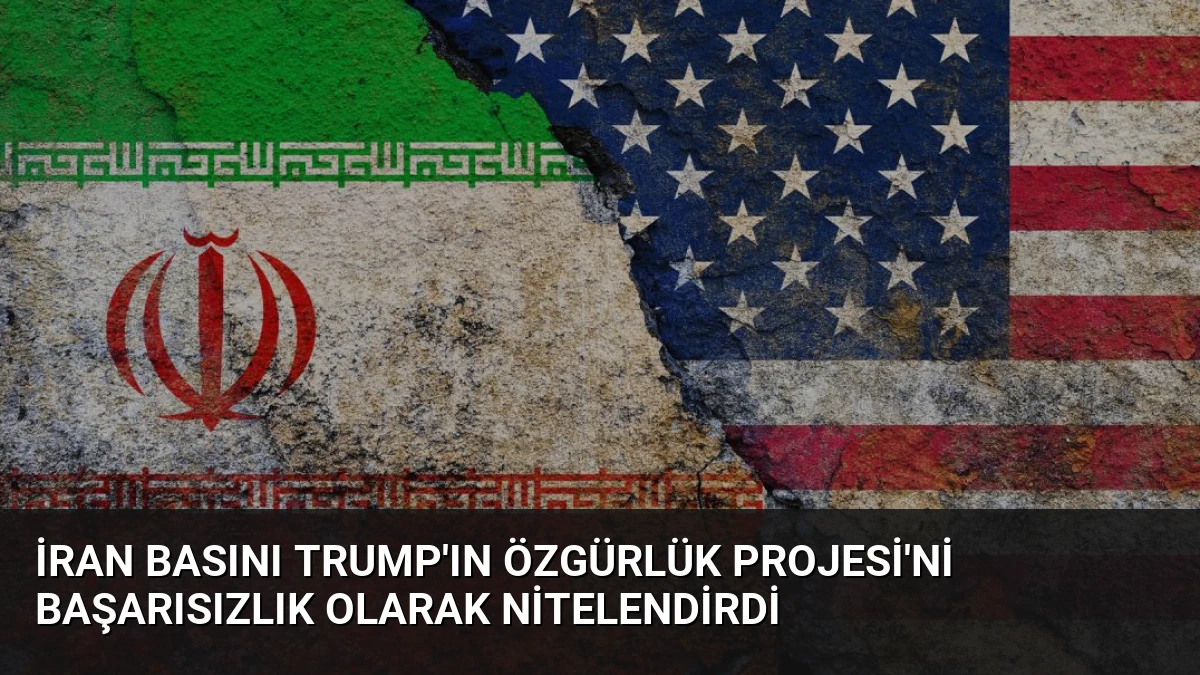 İran Basını Trump’ın Özgürlük Projesi’ni Başarısızlık Olarak Nitelendirdi