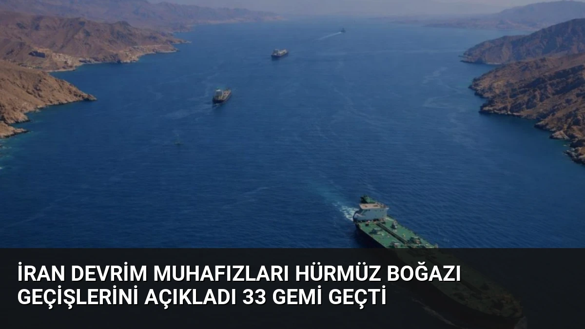 İran Devrim Muhafızları Hürmüz Boğazı Geçişlerini Açıkladı 33 Gemi Geçti