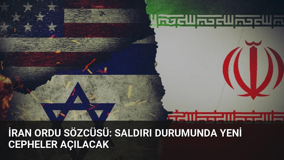 İran Ordu Sözcüsü: Saldırı Durumunda Yeni Cepheler Açılacak
