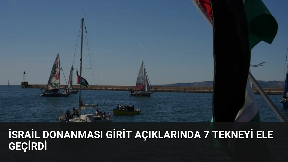 İsrail Donanması Girit Açıklarında 7 Tekneyi Ele Geçirdi