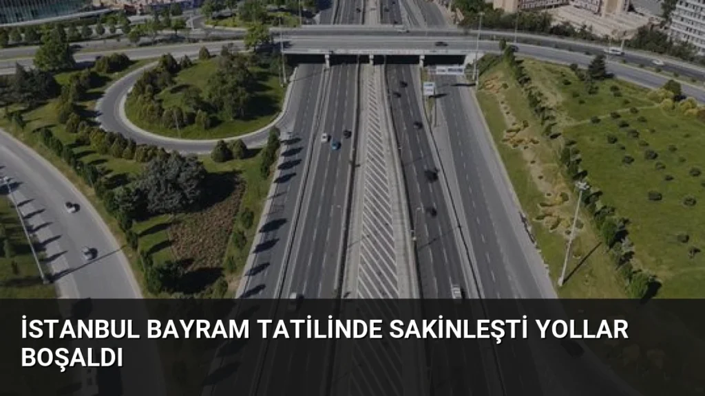 İstanbul Bayram Tatilinde Sakinleşti Yollar Boşaldı