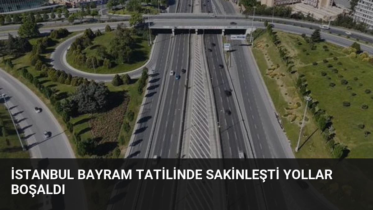 İstanbul Bayram Tatilinde Sakinleşti Yollar Boşaldı