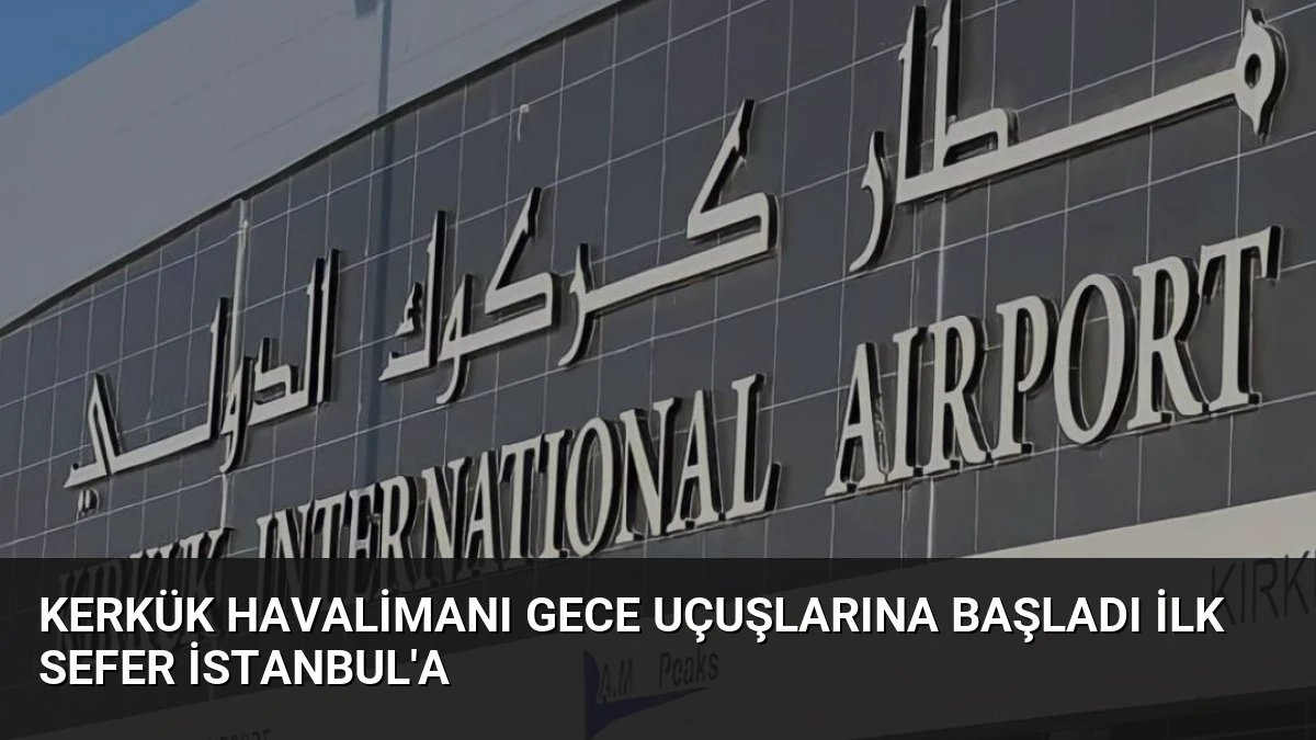 Kerkük Havalimanı Gece Uçuşlarına Başladı İlk Sefer İstanbul’a