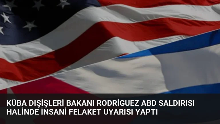Küba Dışişleri Bakanı Rodriguez ABD Saldırısı Halinde İnsani Felaket Uyarısı Yaptı