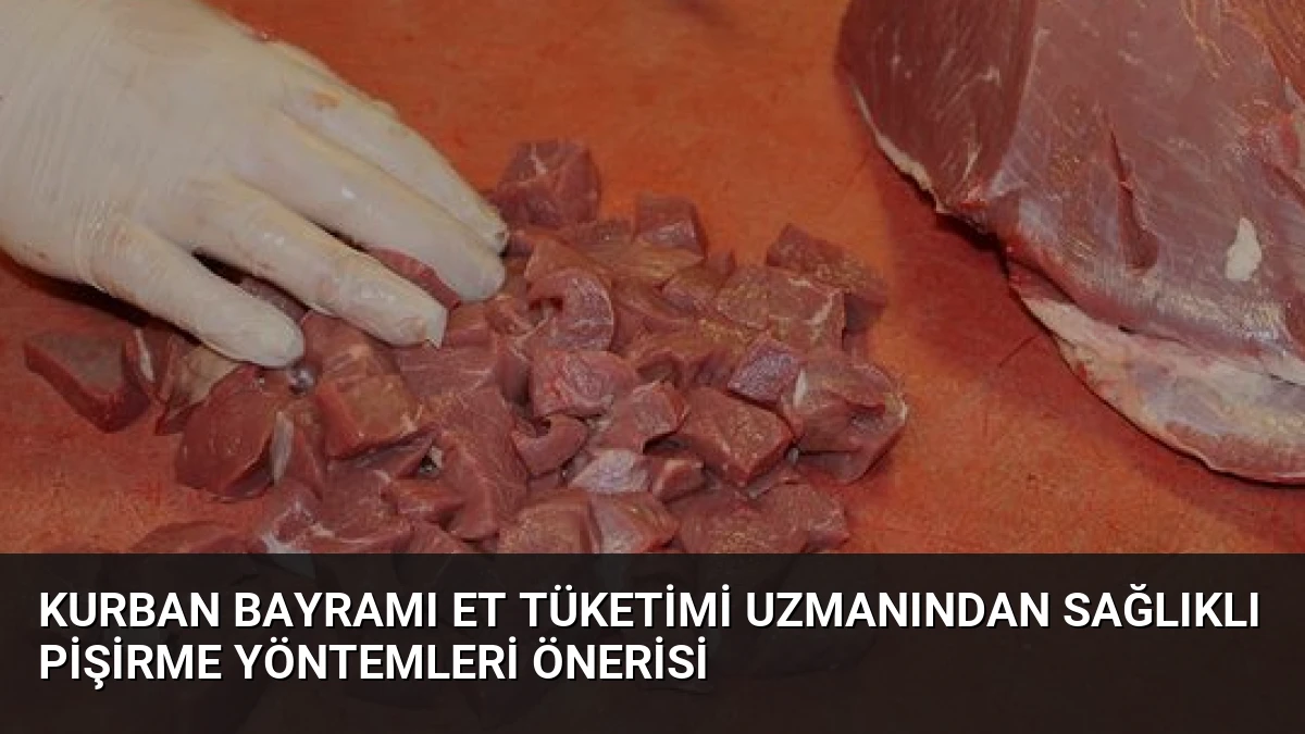 Kurban Bayramı Et Tüketimi Uzmanından Sağlıklı Pişirme Yöntemleri Önerisi