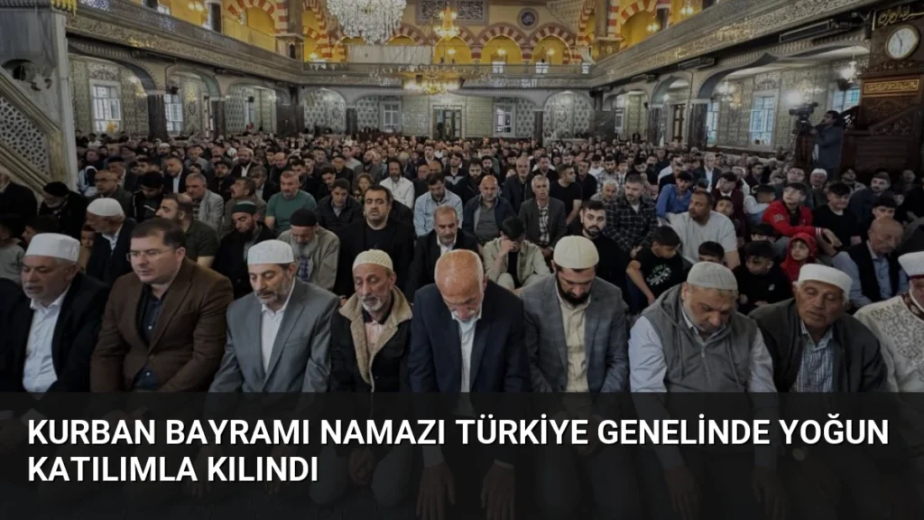 Kurban Bayramı Namazı Türkiye Genelinde Yoğun Katılımla Kılındı