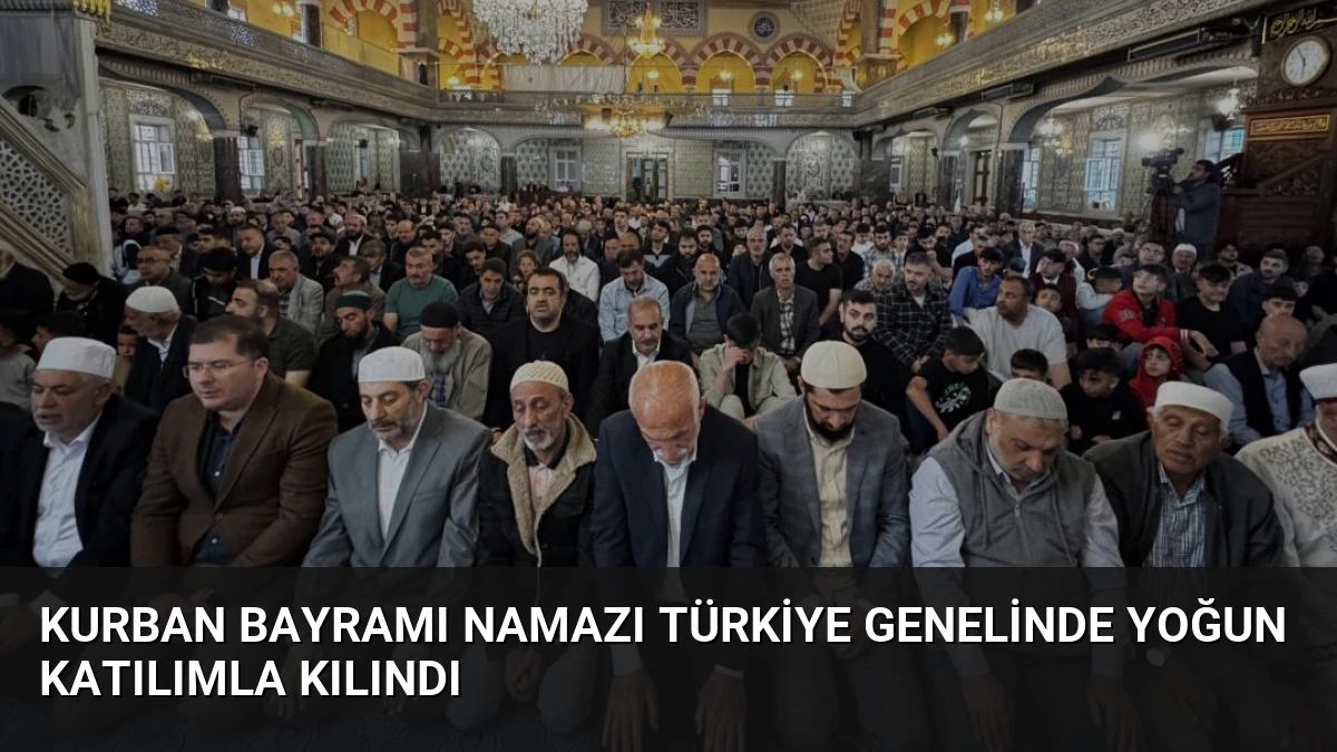 Kurban Bayramı Namazı Türkiye Genelinde Yoğun Katılımla Kılındı