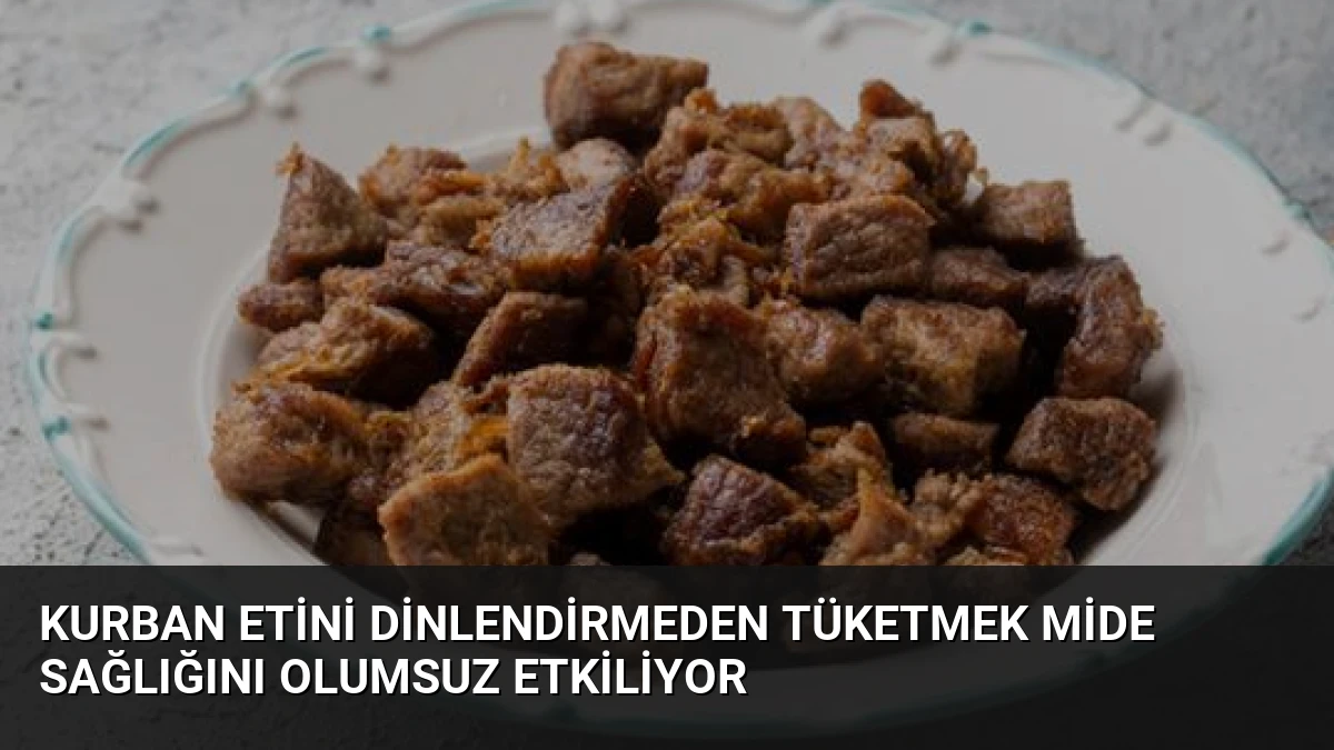 Kurban Etini Dinlendirmeden Tüketmek Mide Sağlığını Olumsuz Etkiliyor