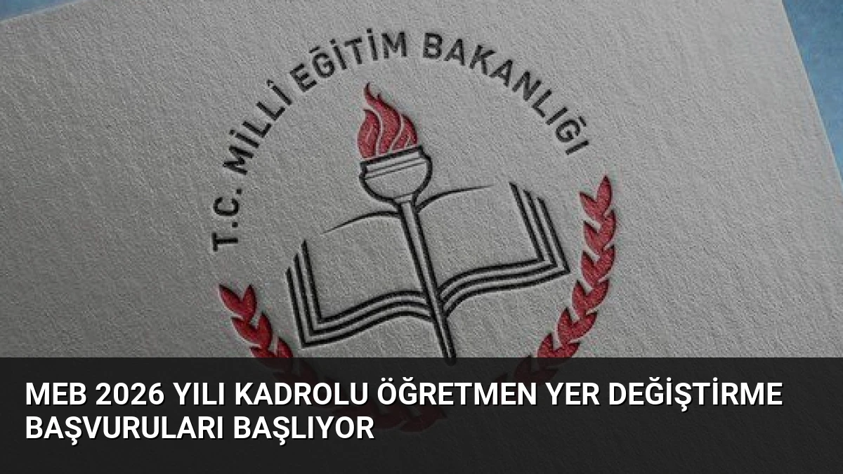 MEB 2026 Yılı Kadrolu Öğretmen Yer Değiştirme Başvuruları Başlıyor