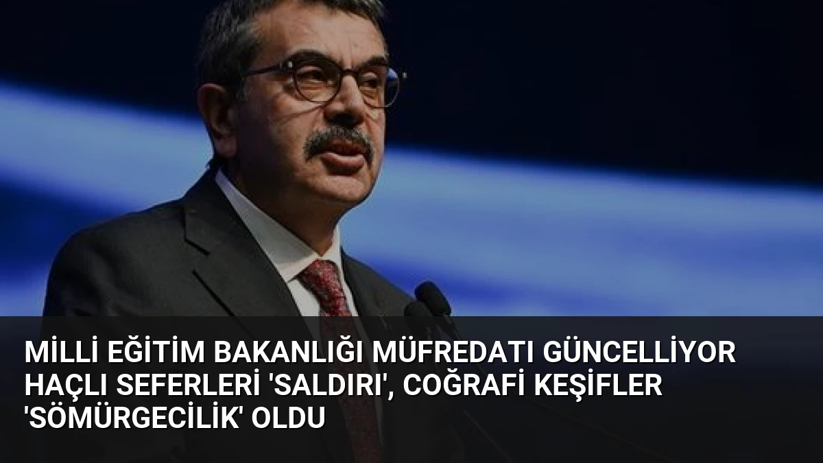 Milli Eğitim Bakanlığı Müfredatı Güncelliyor Haçlı Seferleri ‘Saldırı’, Coğrafi Keşifler ‘Sömürgecilik’ Oldu