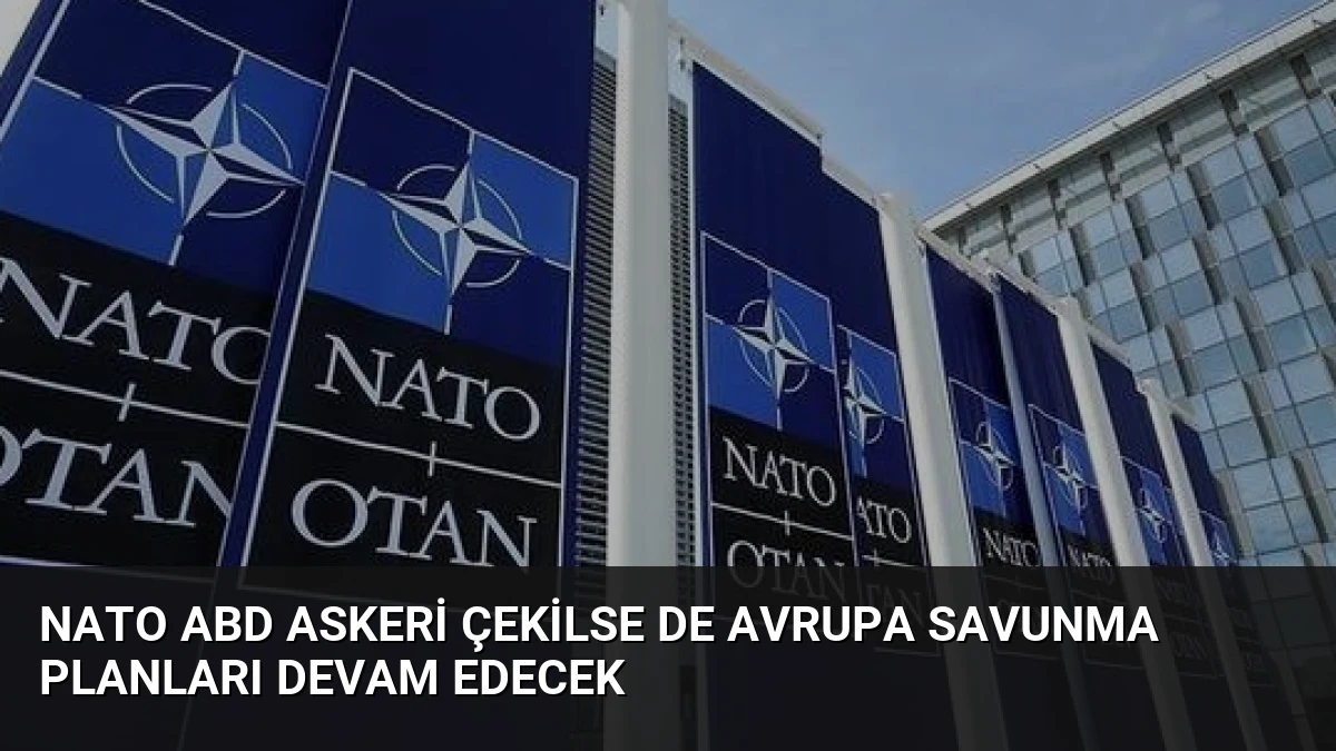 NATO ABD Askeri Çekilse de Avrupa Savunma Planları Devam Edecek
