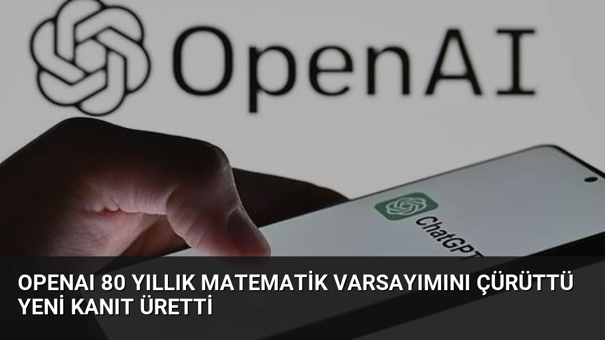 OpenAI 80 Yıllık Matematik Varsayımını Çürüttü Yeni Kanıt Üretti