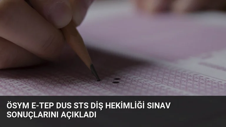 ÖSYM e-TEP DUS STS Diş Hekimliği Sınav Sonuçlarını Açıkladı