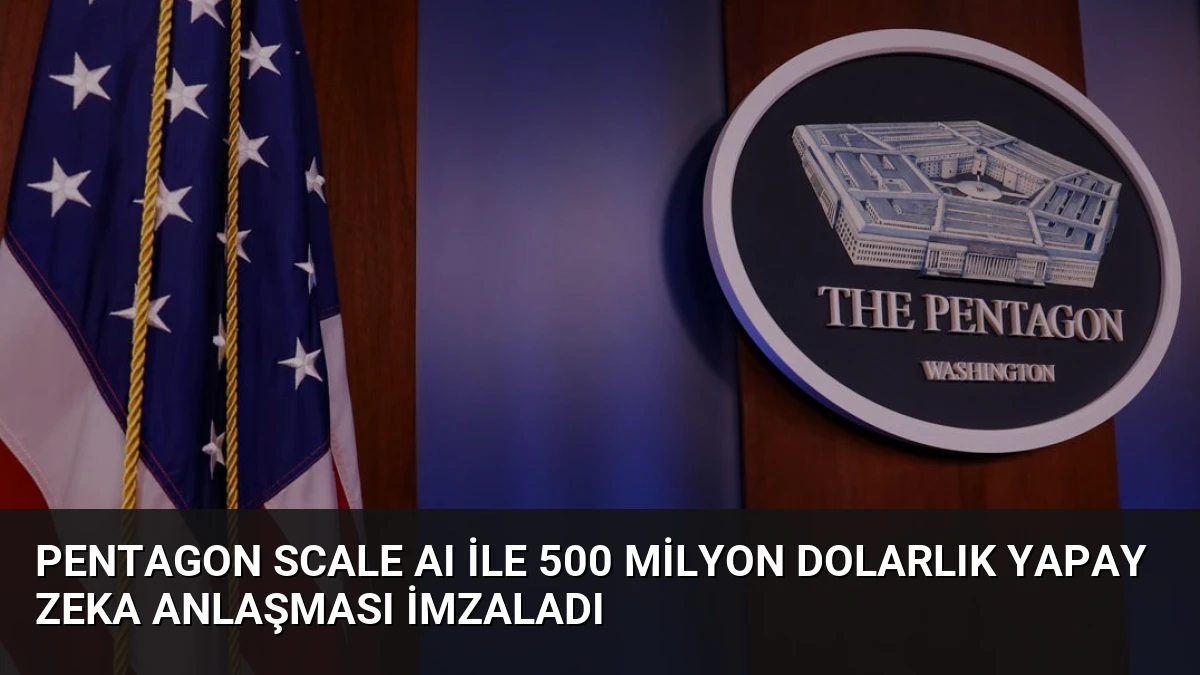 Pentagon Scale AI ile 500 Milyon Dolarlık Yapay Zeka Anlaşması İmzaladı