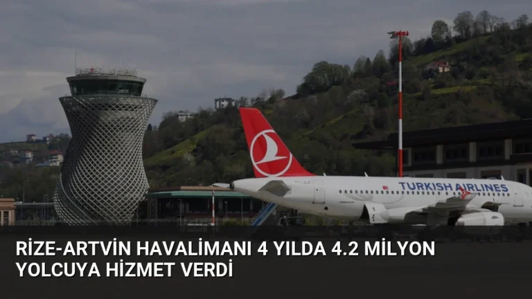 Rize-Artvin Havalimanı 4 Yılda 4.2 Milyon Yolcuya Hizmet Verdi