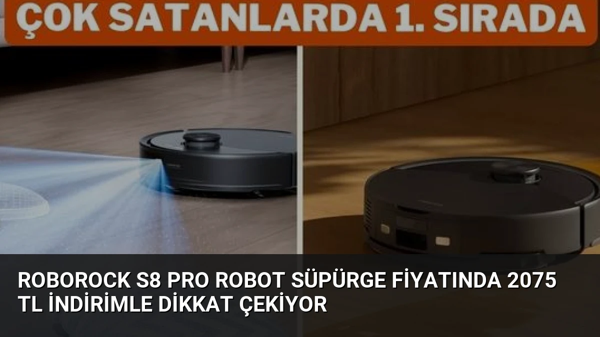 Roborock S8 Pro Robot Süpürge Fiyatında 2075 TL İndirimle Dikkat Çekiyor