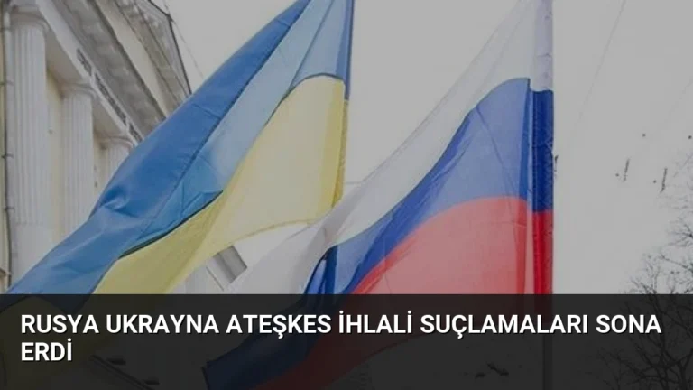 Rusya Ukrayna Ateşkes İhlali Suçlamaları Sona Erdi