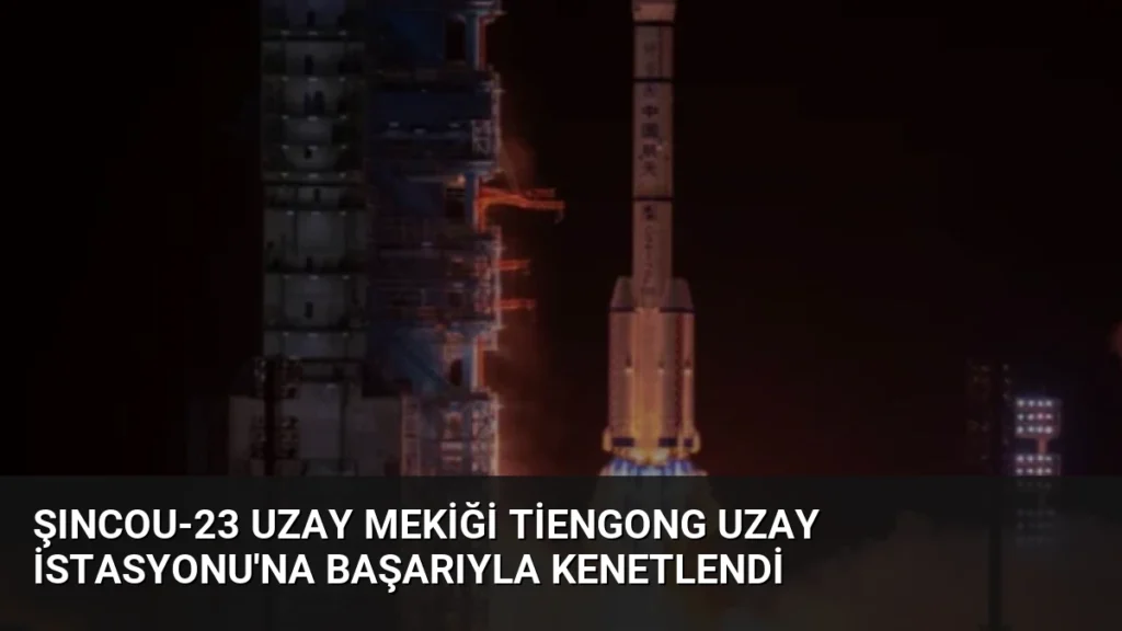 Şıncou-23 Uzay Mekiği Tiengong Uzay İstasyonu'na Başarıyla Kenetlendi