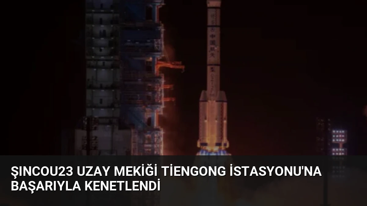 Şıncou23 Uzay Mekiği Tiengong İstasyonu’na Başarıyla Kenetlendi