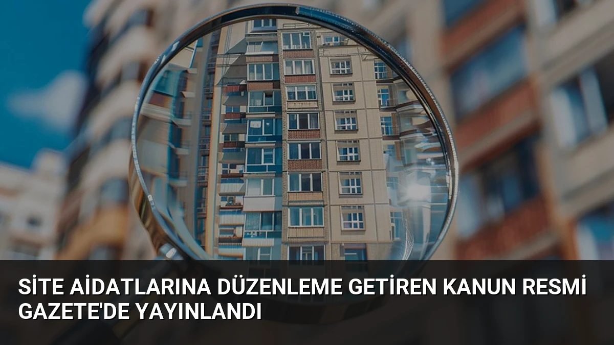Site Aidatlarına Düzenleme Getiren Kanun Resmi Gazete’de Yayınlandı